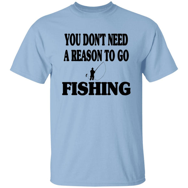 You don't need a reason to go fishing b t-shirt light-blue