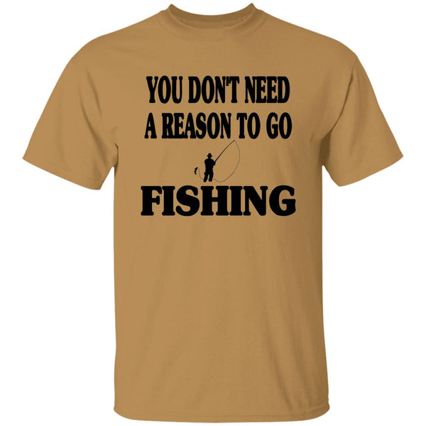 You don't need a reason to go fishing b t-shirt old-gold