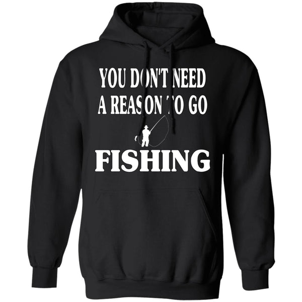 You don't need a reason to go fishing hoodie black