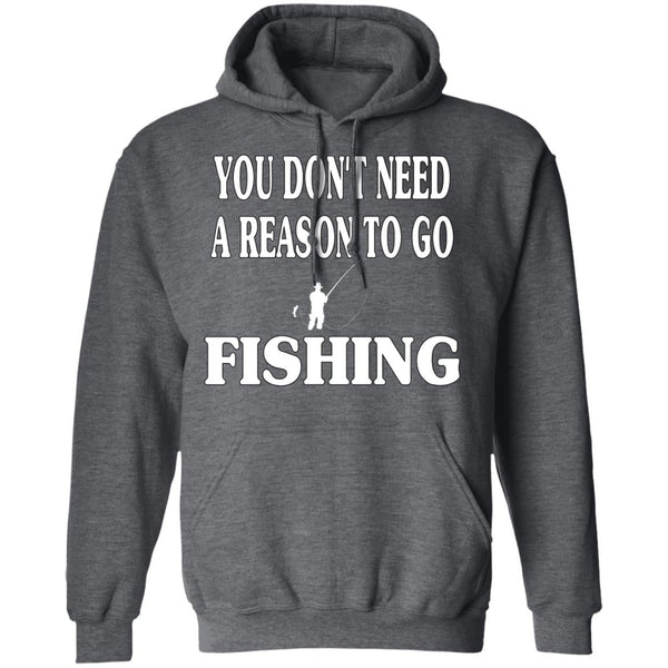 You don't need a reason to go fishing hoodie dark-heather