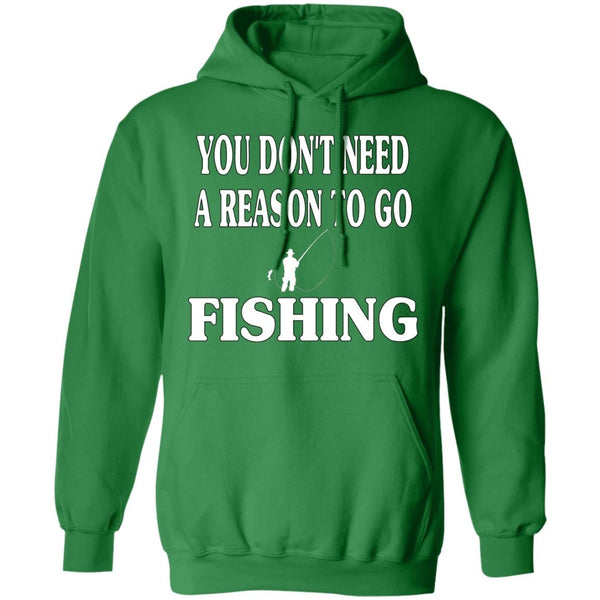 You don't need a reason to go fishing hoodie irish-green