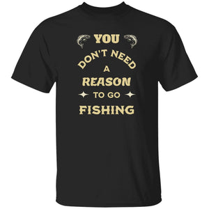 You don't need a reason to go fishing k t-shirt black