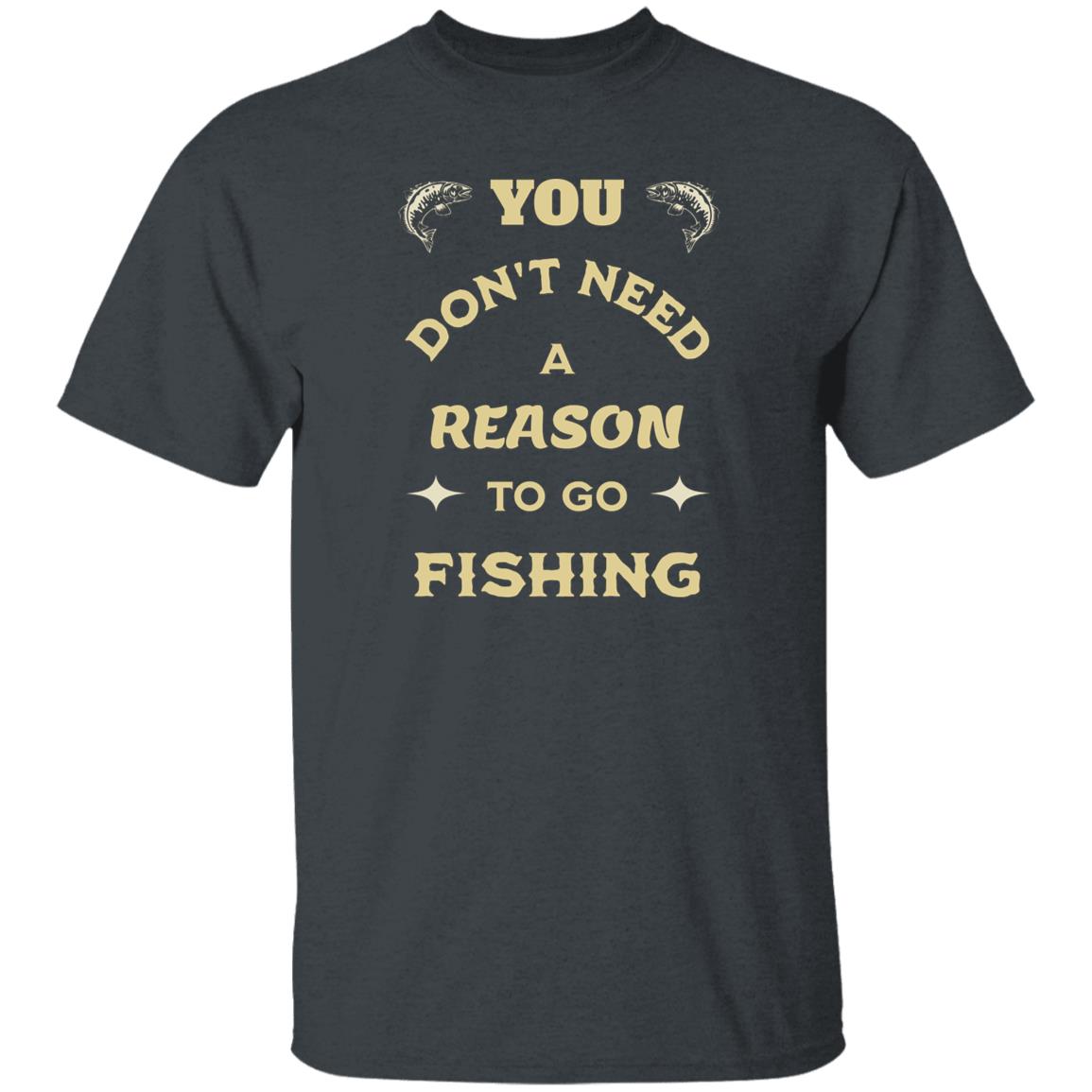 You don't need a reason to go fishing k t-shirt dark-heather