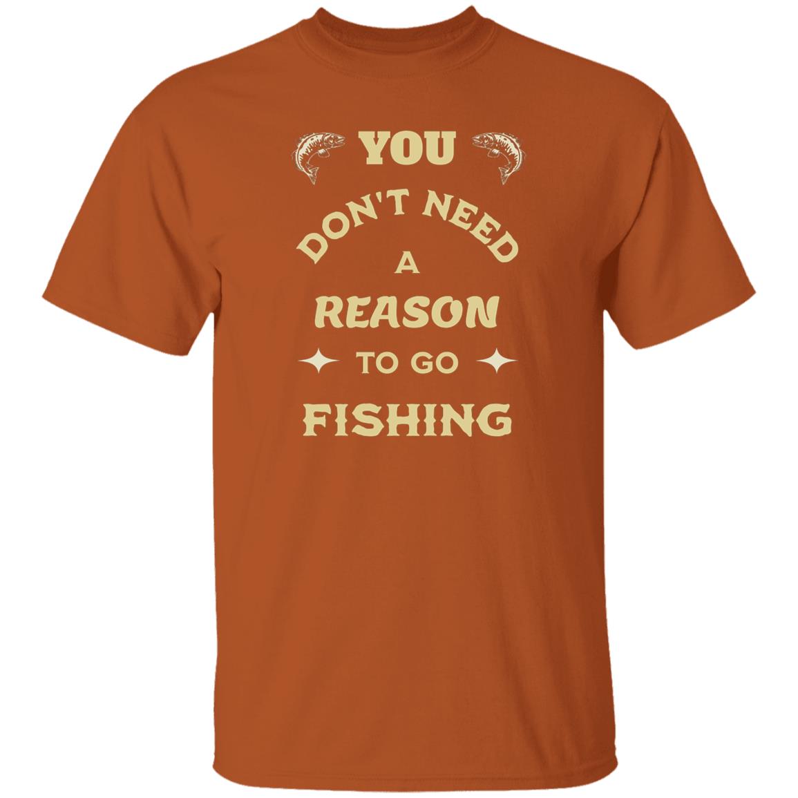 You don't need a reason to go fishing k t-shirt texas-orange